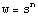 w = s^n