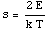 s = (2E)/(k T)