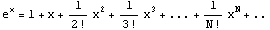 e^x = 1 + x + 1/2 ! x^2 + 1/3 ! x^3 +... + 1/N ! x^N +..