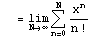      = Underscript[lim, N -> ] Underoverscript[, n = 0, arg3] x^n/n !