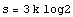 s = 3k log2