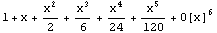 1 + x + x^2/2 + x^3/6 + x^4/24 + x^5/120 + O[x]^6