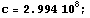 c = 2.994 10^8 ;