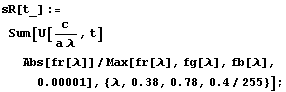 sR[t_] := Sum[U[c/(a ), t] Abs[fr[]]/Max[fr[], fg[], fb[], 0.00001], {, 0.38, 0.78, 0.4/255}] ;