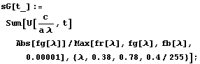 sG[t_] := Sum[U[c/(a ), t] Abs[fg[]]/Max[fr[], fg[], fb[], 0.00001], {, 0.38, 0.78, 0.4/255}] ;