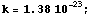 k = 1.38 10^(-23) ;