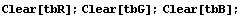 Clear[tbR] ; Clear[tbG] ; Clear[tbB] ;