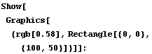 Show[Graphics[{rgb[0.58], Rectangle[{0, 0}, {100, 50}]}]] ;