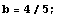 b = 4/5 ;