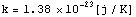k = 1.38 ~ 10^(-23)[j/K]