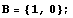 B = {1, 0} ;