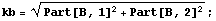 kb = (Part[B, 1]^2 + Part[B, 2]^2)^(1/2) ;
