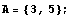 A = {3, 5} ;