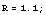 R = 1.1 ;