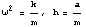 ^2 = k/m, h = a/m