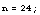 n = 24 ;