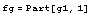 fg = Part[g1, 1]
