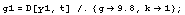 g1 = D[y1, t] /.{g -> 9.8, k -> 1} ;