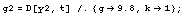 g2 = D[y2, t] /.{g -> 9.8, k -> 1} ;