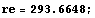 re = 293.665 ;
