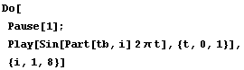 Do[
Pause[1] ; 
Play[Sin[Part[tb, i] 2 t], {t, 0, 1}], {i, 1, 8}]