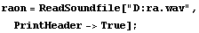 raon = ReadSoundfile["D:ra.wav", PrintHeader->True] ;