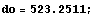 do = 523.251 ;